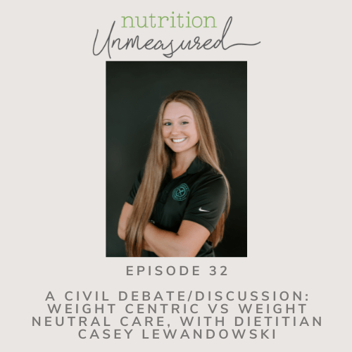 Weight Neutral Vs. Weight Centric Healthcare; Two Dietitians, Two Approaches, with Dietitian Casey Lewandowski