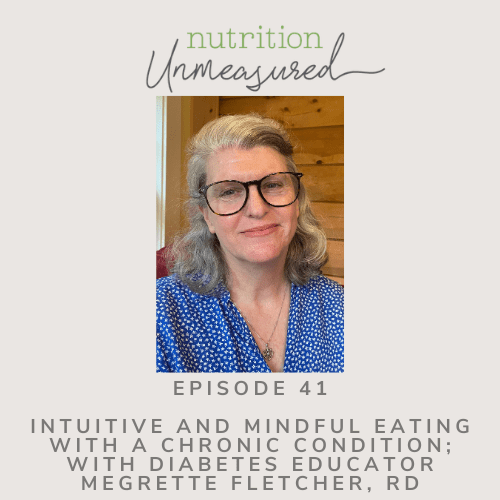 Intuitive and Mindful Eating with a Chronic Condition; With Diabetes Educator Megrette Fletcher, RD