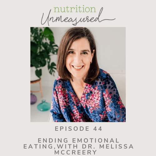 Ending Emotional Eating, With Emotional Eating Expert Dr. Melissa McCreery