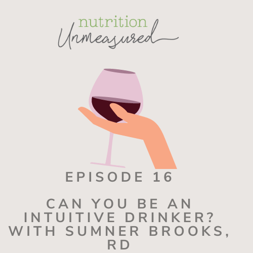 Can I Be An Intuitive Drinker? This, and More About Alcohol, with Sumner Brooks, RD